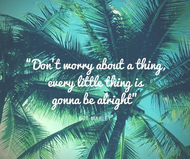 “Don't worry about a thing