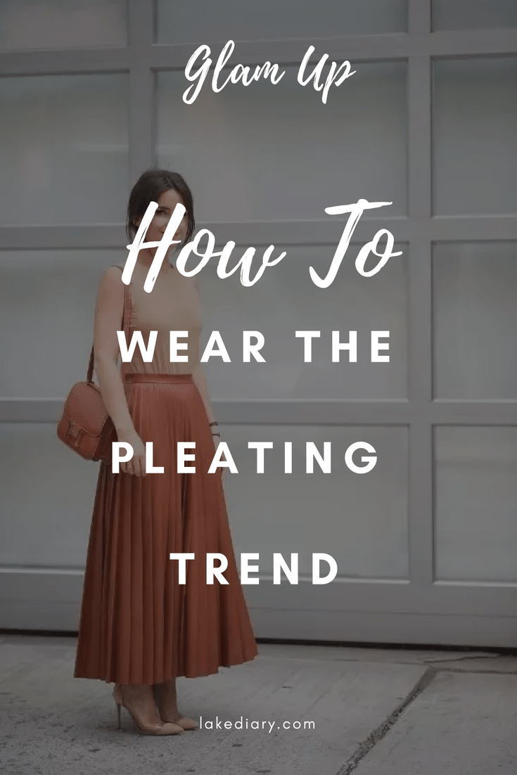 How To Wear The Pleating Trend - Lake Diary